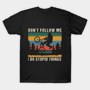 Don't follow me i do stupid things T-Shirt